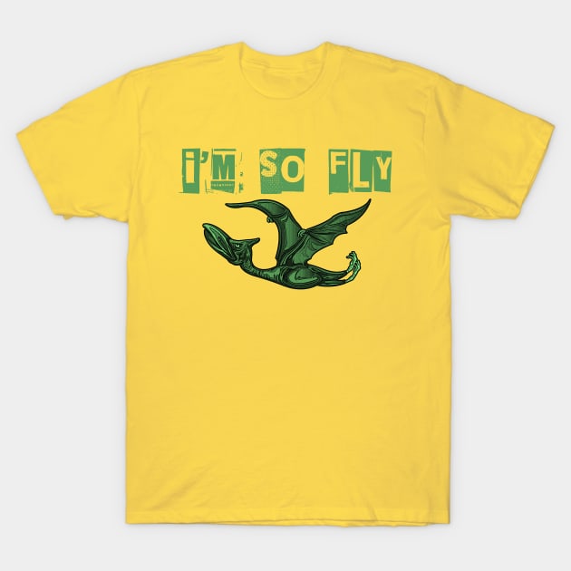 I'm so fly Pterodactyl shirt T-Shirt by IEatFanBoys